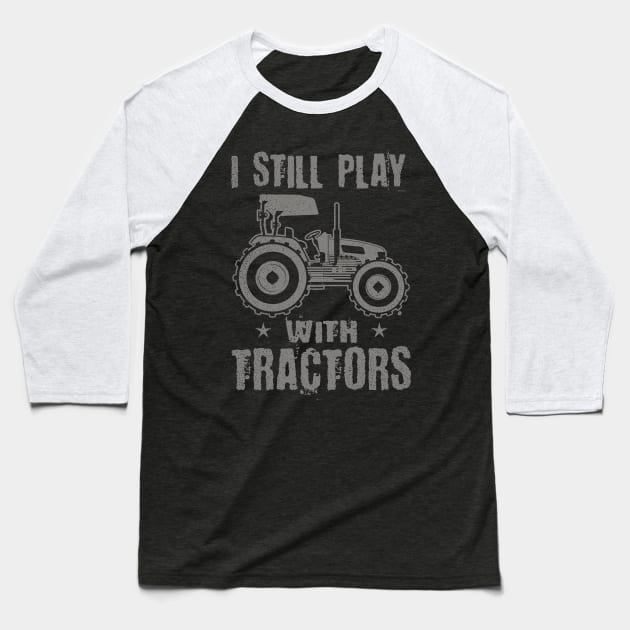 Vintage Tractor Shirt | I Still Play With Tractors Gift Baseball T-Shirt by Gawkclothing